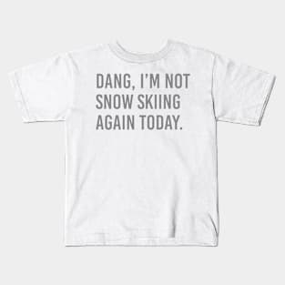 Dang, Im not snow skiing again today. Kids T-Shirt